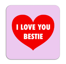 I love you bestie coaster